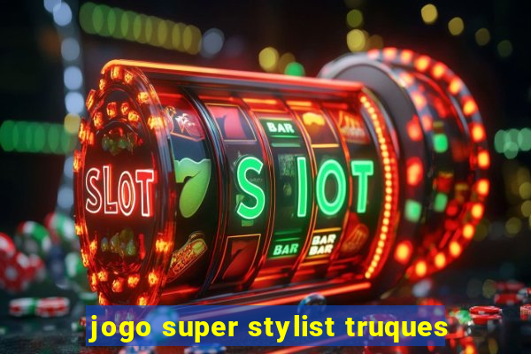 jogo super stylist truques